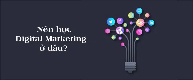 Nên học Digital Marketing ở đâu?