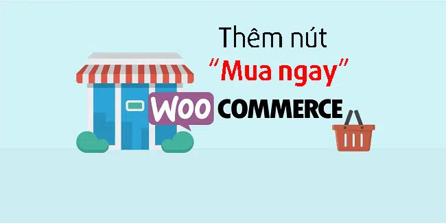 Cách thêm nút Mua ngay vào Woocommerce