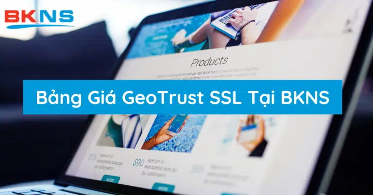 Bảng Giá GeoTrust SSL Giá Rẻ Tại BKNS