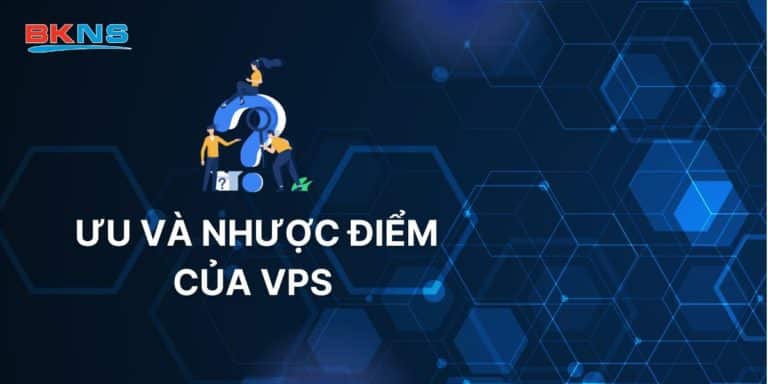 Ưu và nhược điểm của VPS 