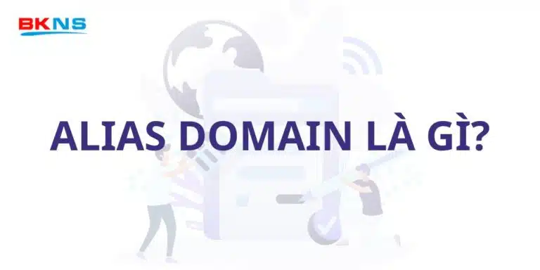 [Giải đáp] Alias Domain là gì? Hướng dẫn thao tác Alias Domain trong cPanel