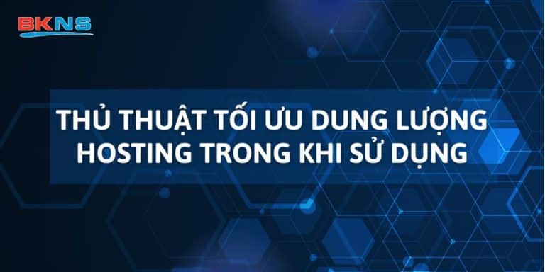 Thủ thuật tối ưu dung lượng hosting trong khi sử dụng