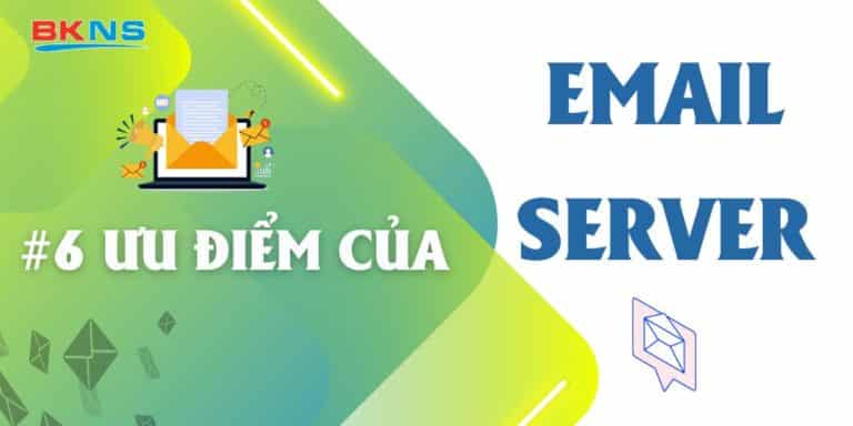 #6 ưu điểm của Email Server