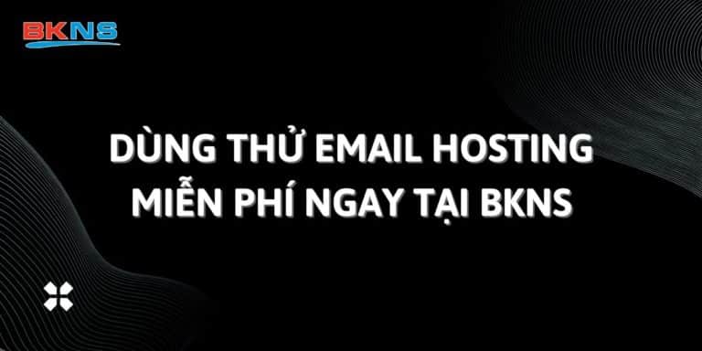 Dùng thử Email Hosting miễn phí ngay tại BKNS