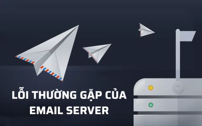 Lỗi email server thường gặp, nguyên nhân và cách khắc phục