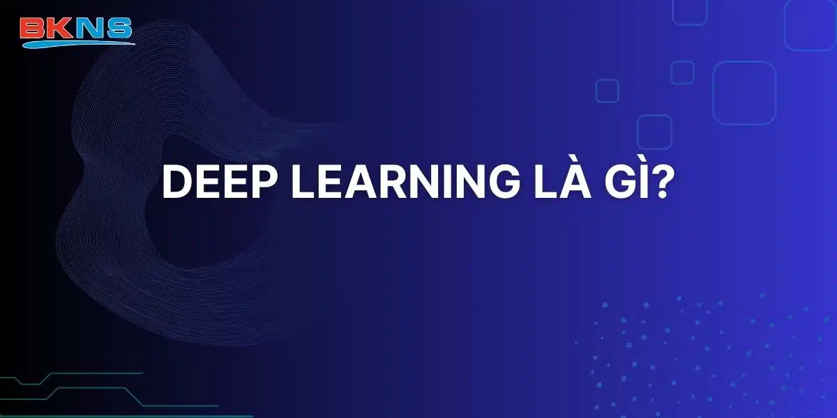 Deep Learning là gì