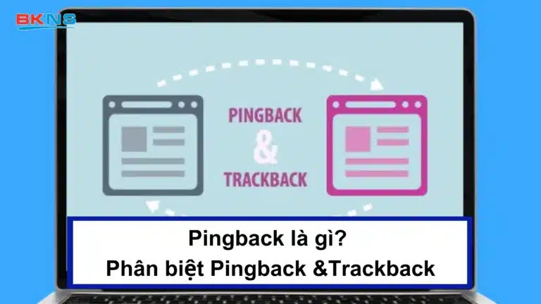 Pingback là gì Phân biệt giữa Pingback và Trackback