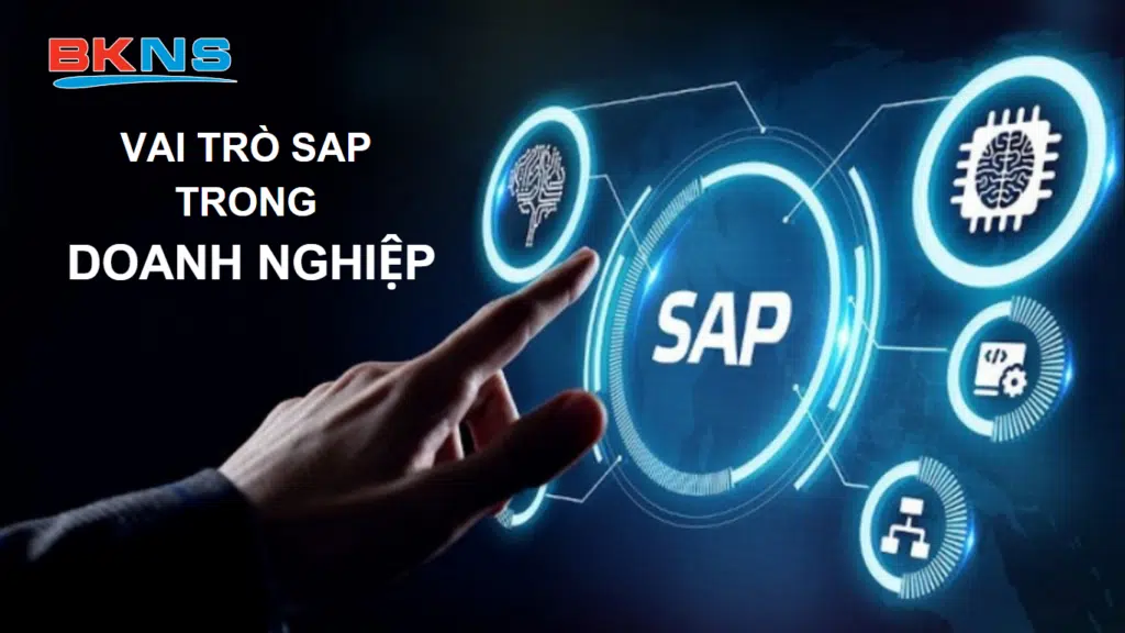 Vai trò của SAP đem đến doanh nghiệp thông tin chính xác, nhanh chóng và kịp thời