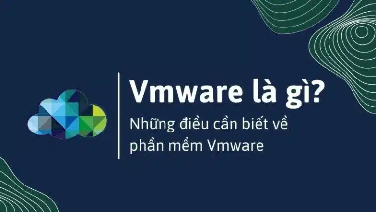 VMware Là Gì? Tìm hiểu từ A đến Z về phần mềm giả lập VMware