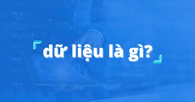 Dữ liệu là gì? Tầm quan trọng của data đối với doanh nghiệp