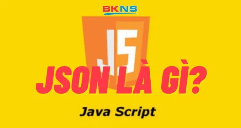 JSON là gì? Cách sử dụng JSON đơn giản dành cho người mới