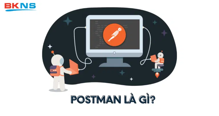 Postman là gì? Cách gọi API dễ dàng với Postman