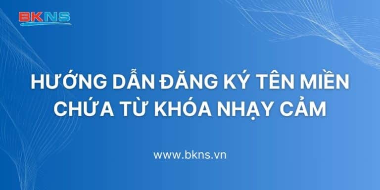 Hướng dẫn đăng ký tên miền chứa từ khóa nhạy cảm