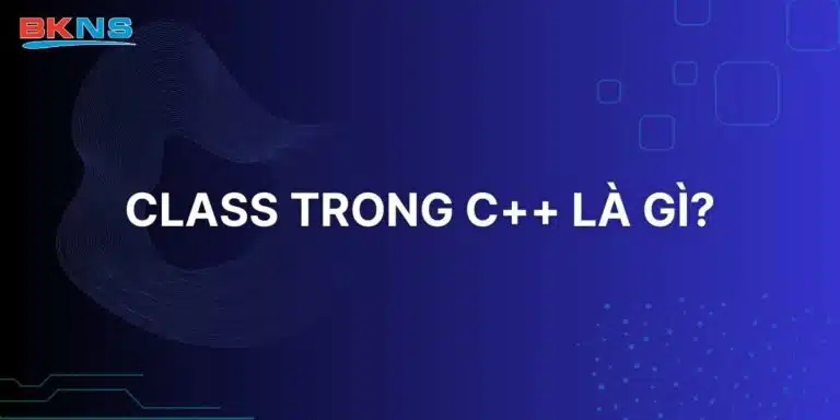 Kiến thức cơ bản về Class trong C++