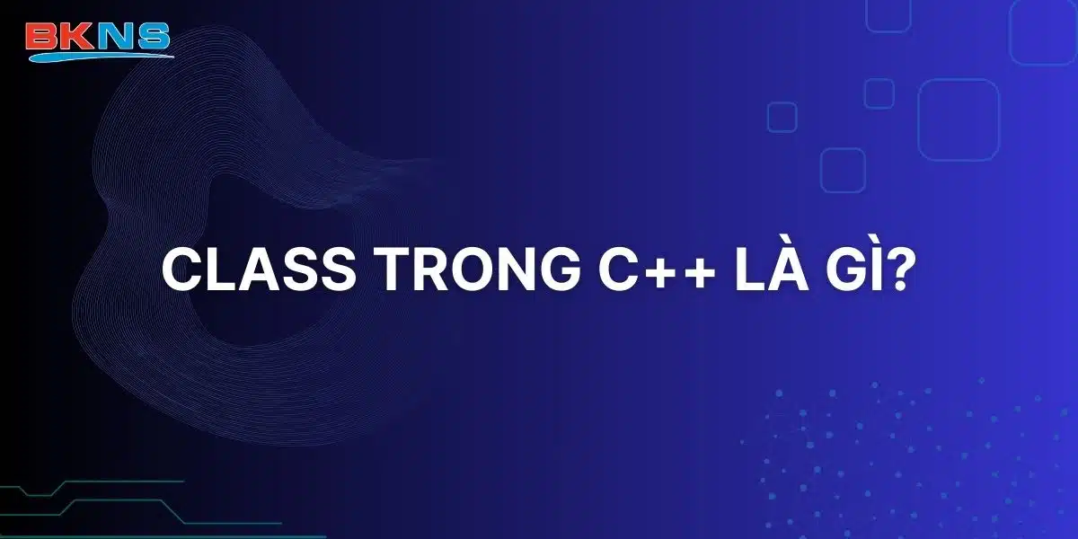 Class trong C++ là gì