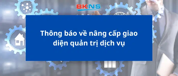 Thông báo về nâng cấp giao diện quản trị dịch vụ