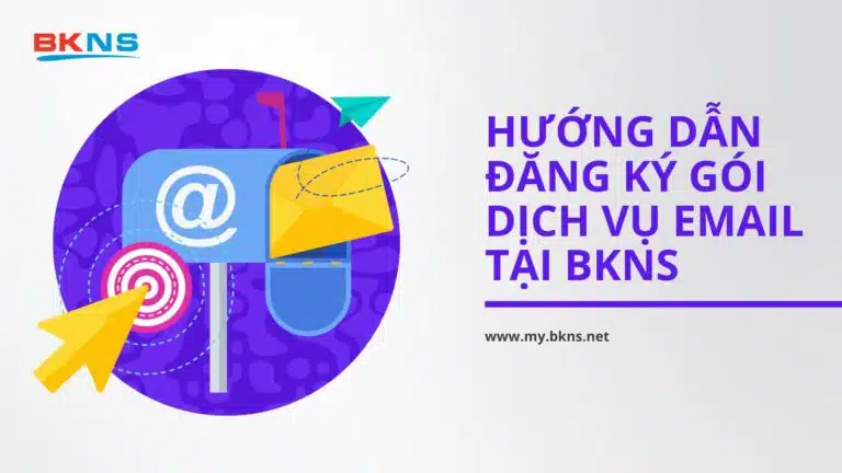 Hướng dẫn đăng ký gói dịch vụ Email tại BKNS