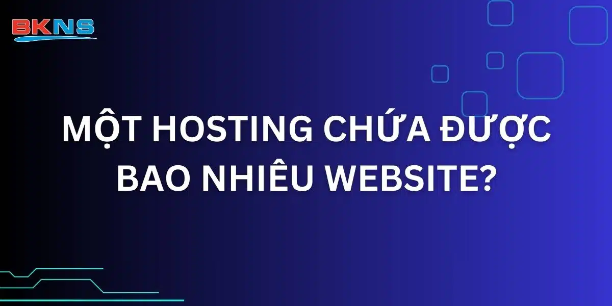 Một hosting chứa được bao nhiêu website