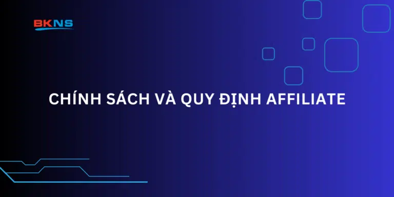 Chính sách và Quy định Affiliate