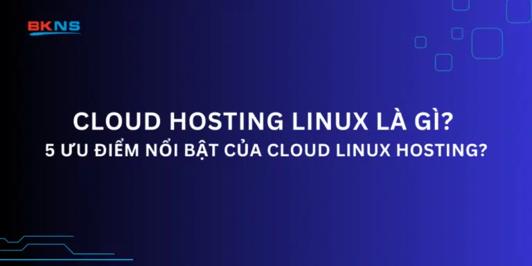 Cloud Hosting Linux là gì? 5 Ưu điểm nổi bật của Cloud Linux Hosting?