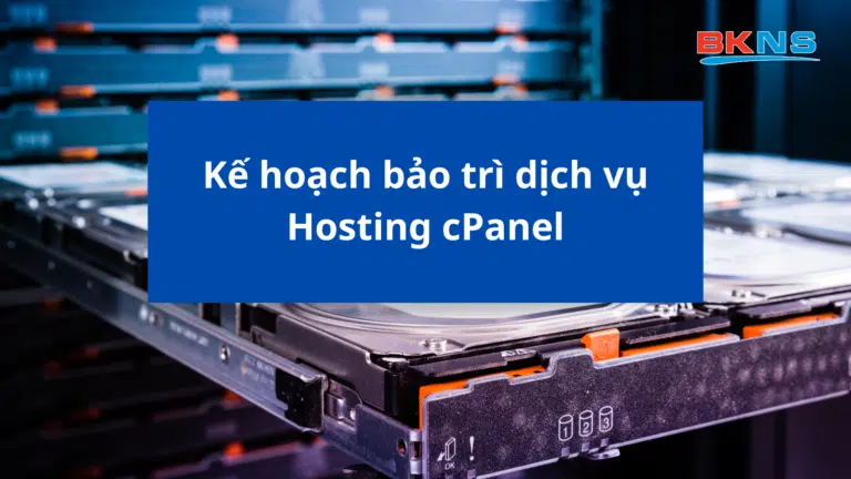 Kế hoạch bảo trì dịch vụ Hosting cPanel từ ngày 27/03/2024 đến ngày 06/04/2024