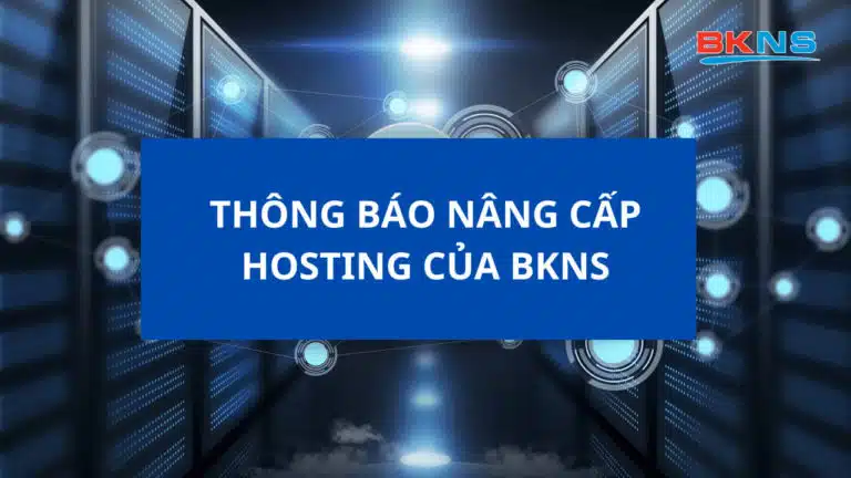 THÔNG BÁO NÂNG CẤP DỊCH VỤ HOSTING CỦA BKNS