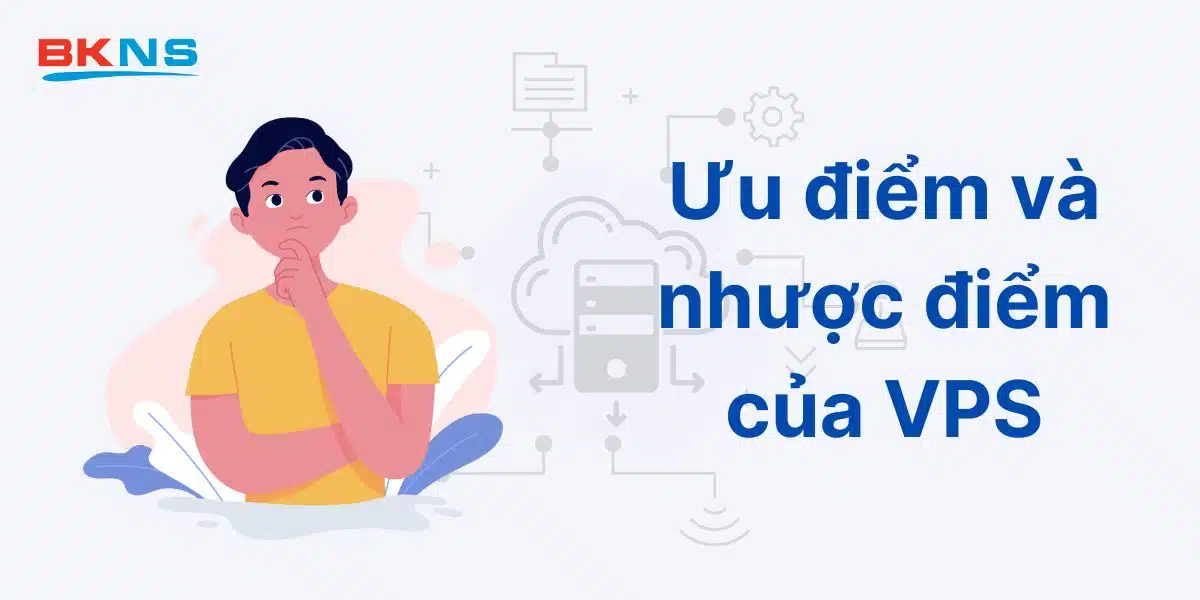 Ưu điểm và Nhược điểm của VPS