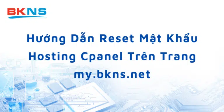 Hướng Dẫn Reset Mật Khẩu Hosting Cpanel Trên Trang my.bkns.net