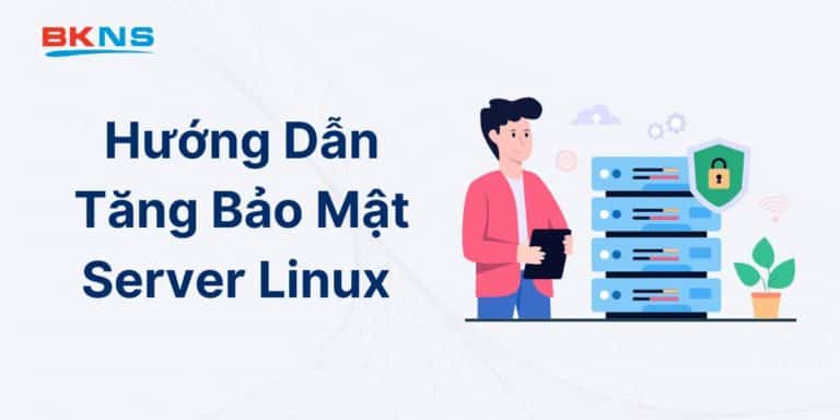 Hướng Dẫn Tăng Bảo Mật Server Linux