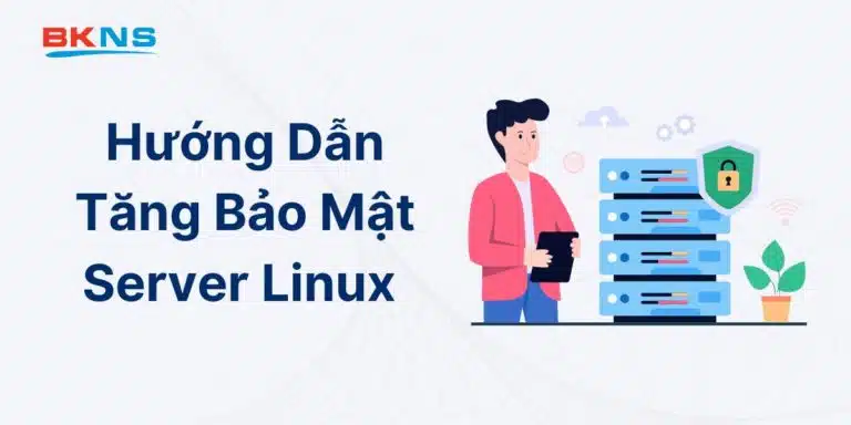 Hướng Dẫn Tăng Bảo Mật Server Linux Cực Đơn Giản Chỉ 7 Bước