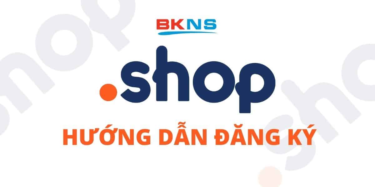 Hướng dẫn đăng ký tên miền .shop tại BKNS