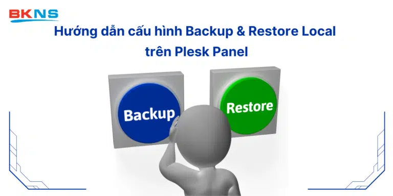 Hướng Dẫn Cấu Hình Backup & Restore Local Trên Plesk Panel 12