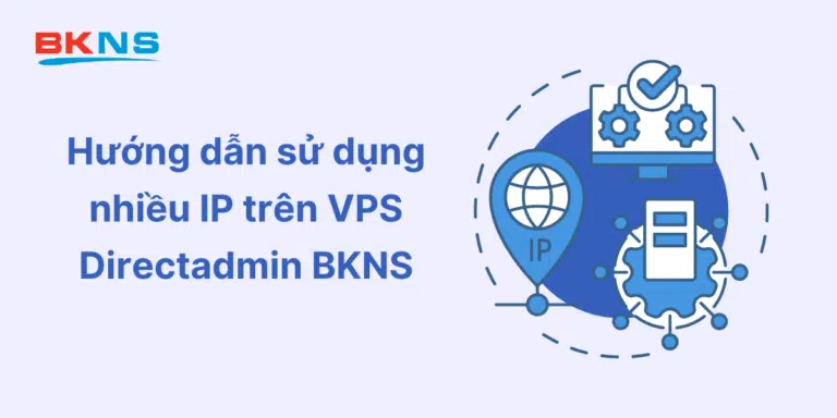 Hướng dẫn sử dụng nhiều IP trên VPS Directadmin BKNS