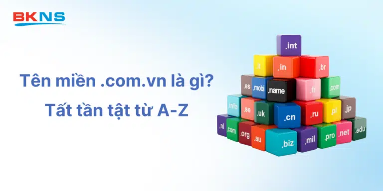 Tên miền .com.vn là gì? Từ A-Z về tên miền .com.vn