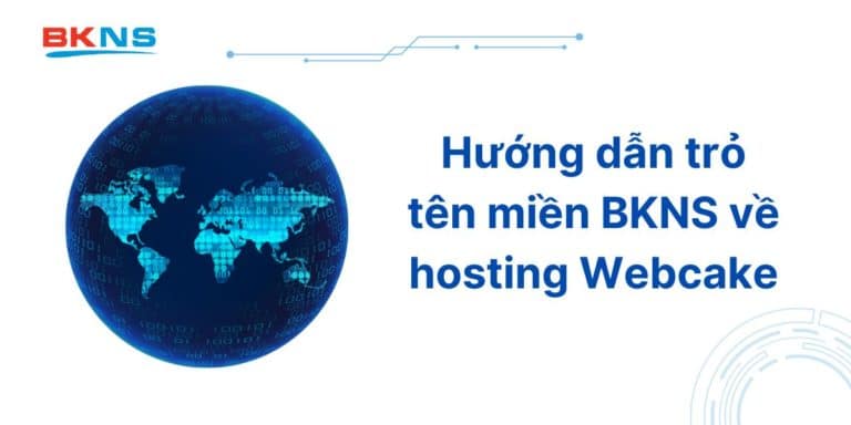 Hướng dẫn trỏ tên miền BKNS về hosting WEBCAKE