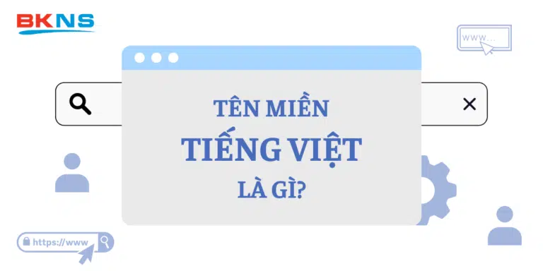 Tên miền tiếng Việt là gì? Kiến thức về tên miền tiếng Việt