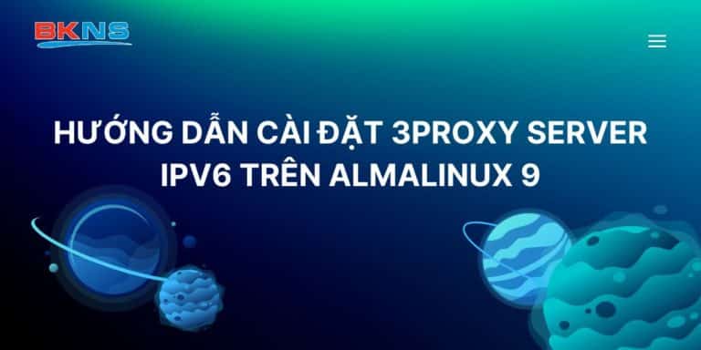 Hướng dẫn cài đặt 3proxy server IPv6 trên AlmaLinux 9