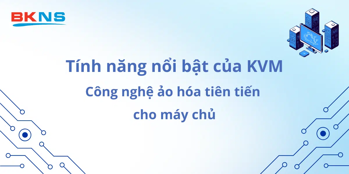 tinh-nang-noi-bat-cua-kvm