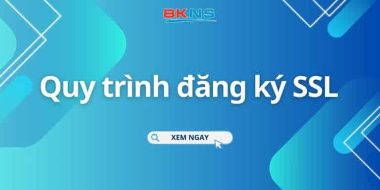 Quy trình đăng ký SSL cho website đơn giản nhất