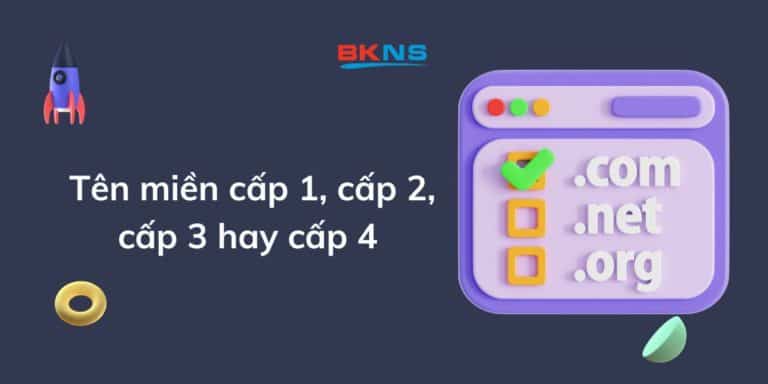 Nên chọn tên miền cấp 1, cấp 2, cấp 3 hay cấp 4?