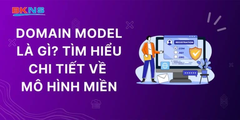 Domain Model là gì? Tìm hiểu chi tiết về Mô hình miền